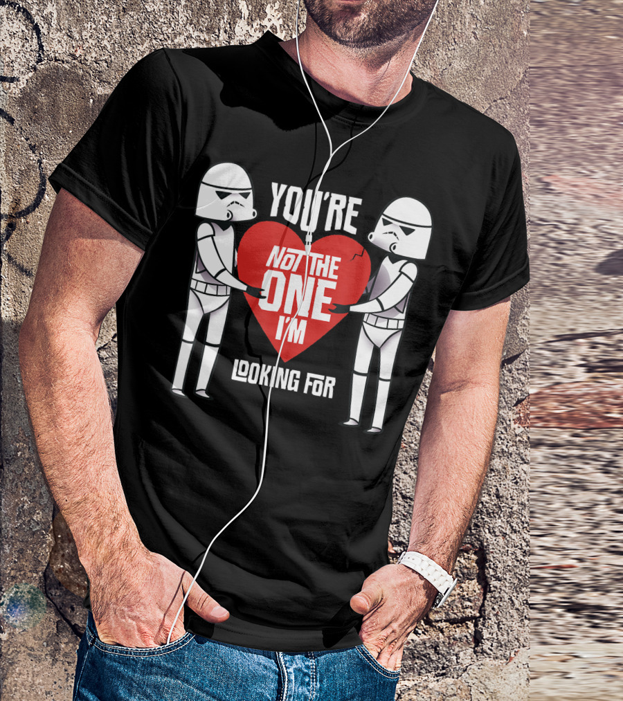 Star Wars Stormtroopers You're Not The One I'm Looking For Anti Valentines Day T-Shirt