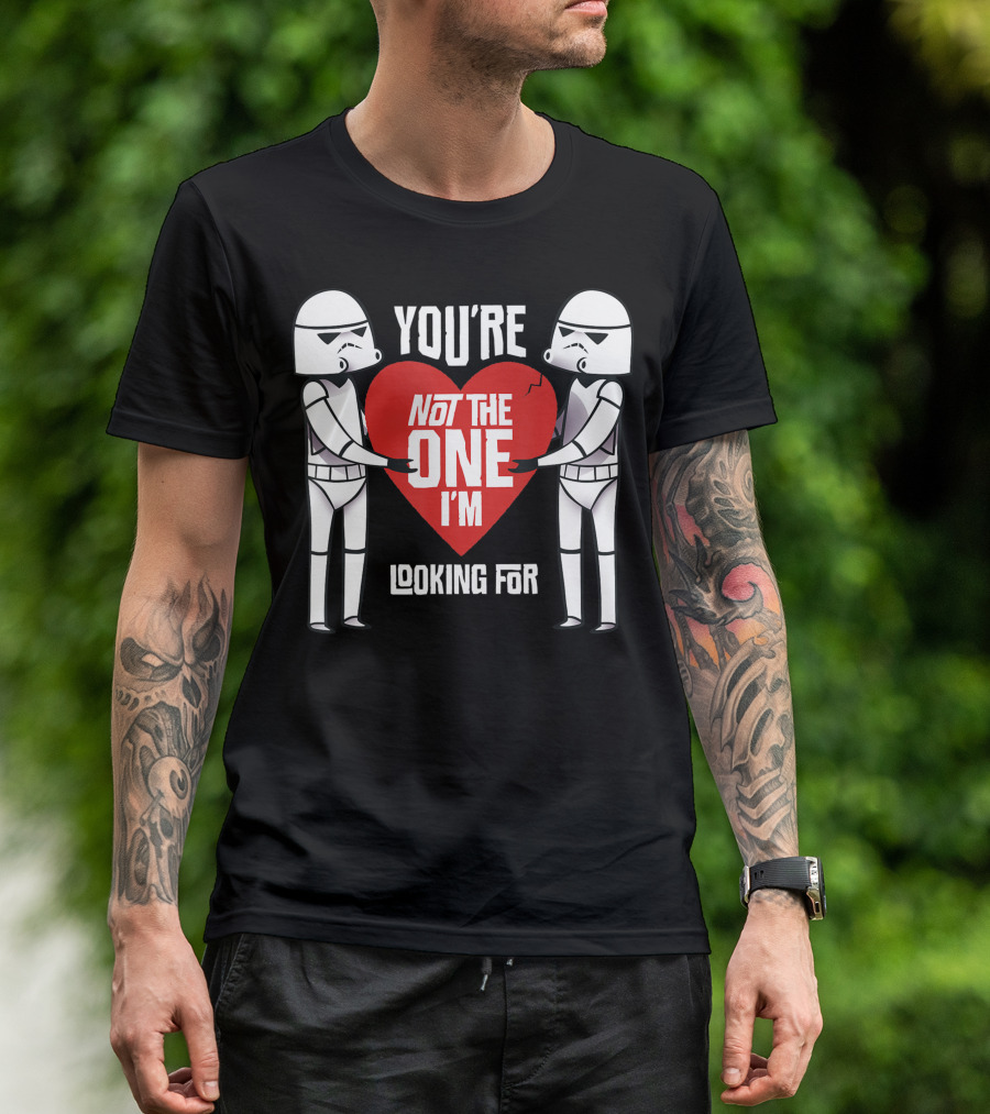 Star Wars Stormtroopers You're Not The One I'm Looking For Anti Valentines Day T-Shirt