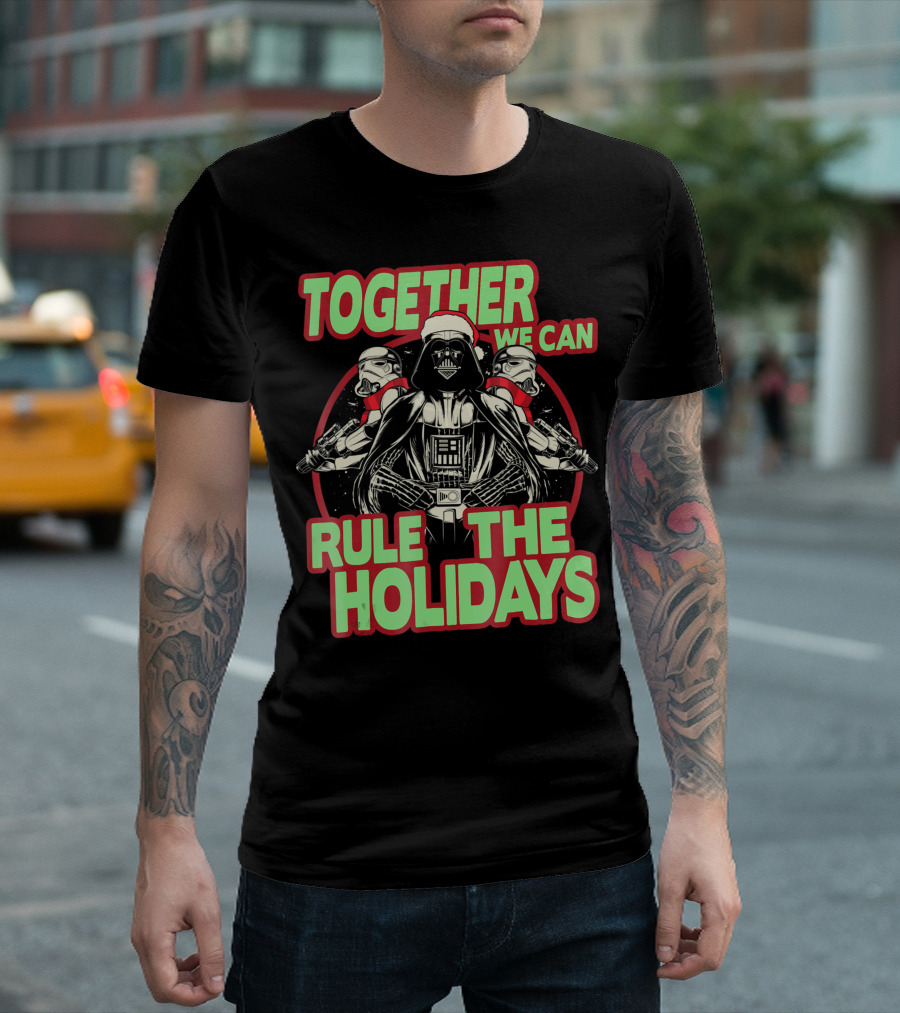 Together We Can Rule the Holidays with Star Wars Darth Vader and Stormtroopers T-Shirt