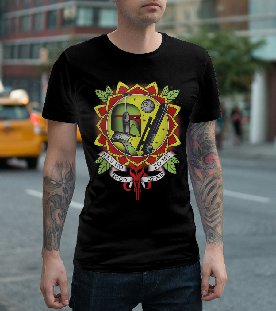 Boba Fett He's No Good to Me Dead Star Wars Traditional T-Shirt