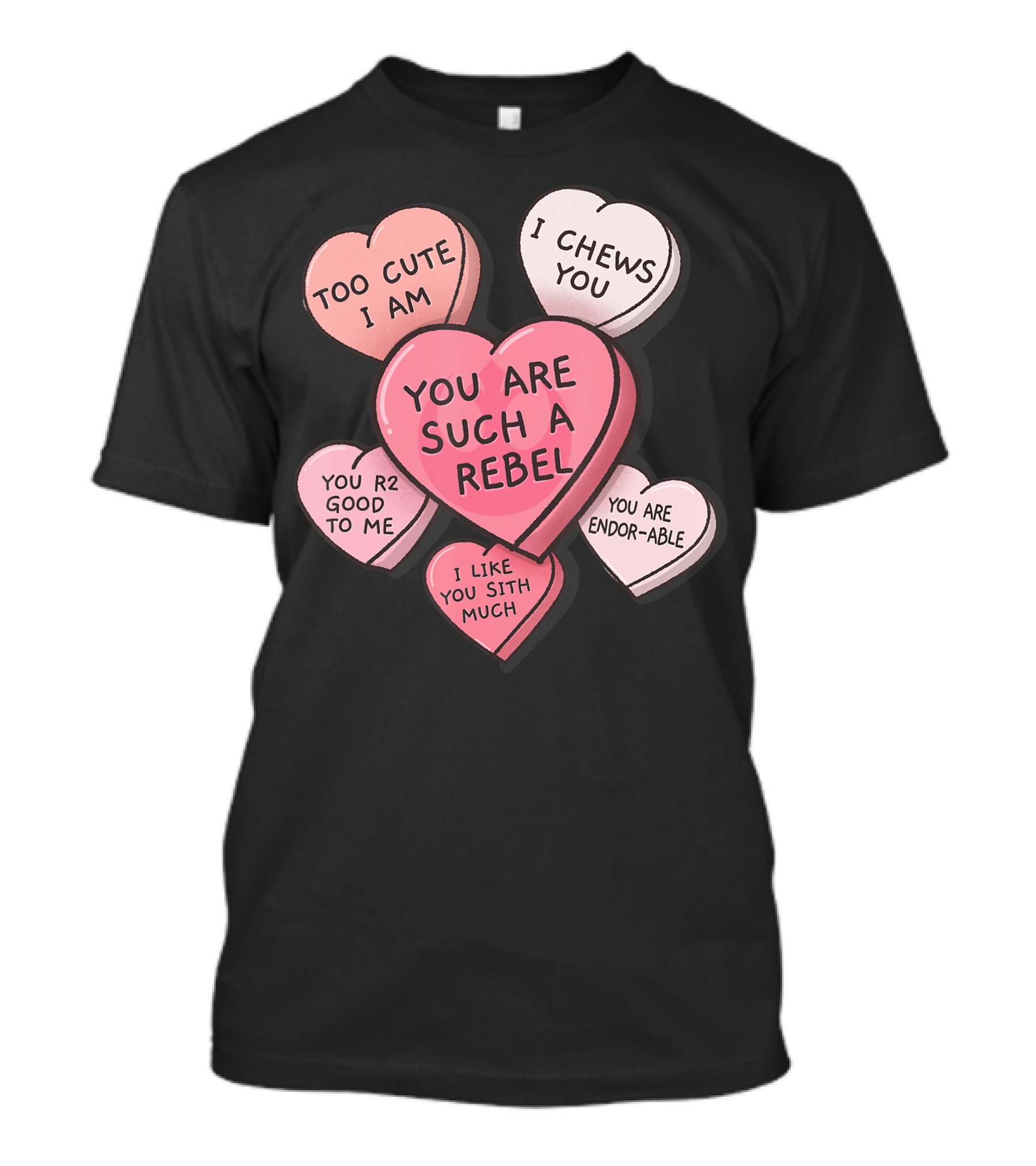 Star Wars Valentines Day Candy Hearts Too Cute I Am I Chews You You Are Such A Rebel You R2 Good To Me I Like You Sith Much You Are Endor-able T-Shirt