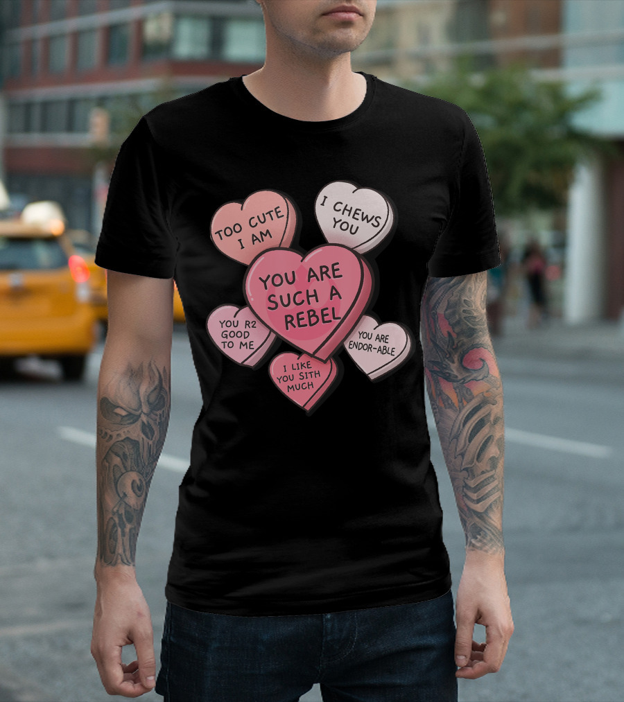 Star Wars Valentines Day Candy Hearts Too Cute I Am I Chews You You Are Such A Rebel You R2 Good To Me I Like You Sith Much You Are Endor-able T-Shirt