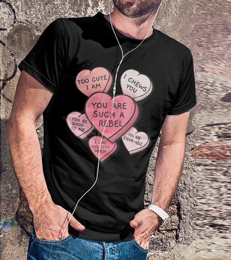 Star Wars Valentines Day Candy Hearts Too Cute I Am I Chews You You Are Such A Rebel You R2 Good To Me I Like You Sith Much You Are Endor-able T-Shirt