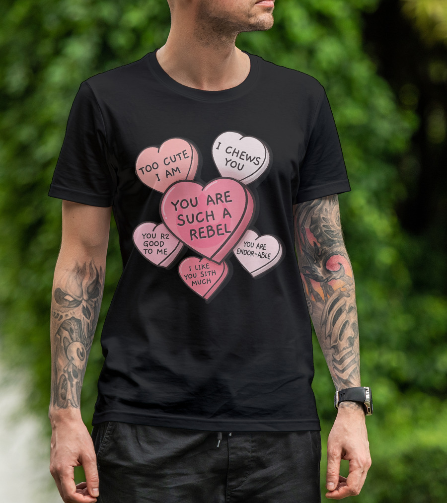 Star Wars Valentines Day Candy Hearts Too Cute I Am I Chews You You Are Such A Rebel You R2 Good To Me I Like You Sith Much You Are Endor-able T-Shirt
