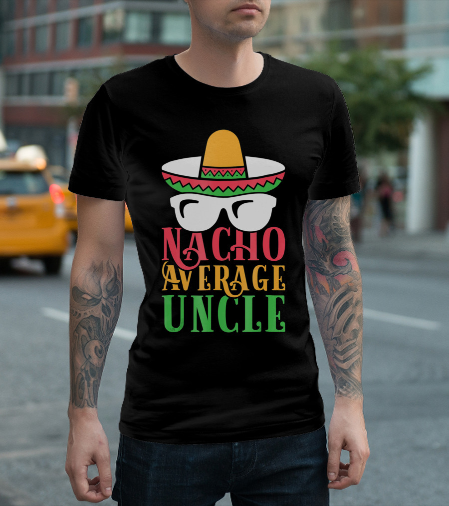Nacho Average Uncle Sombrero Sunglasses T-Shirt