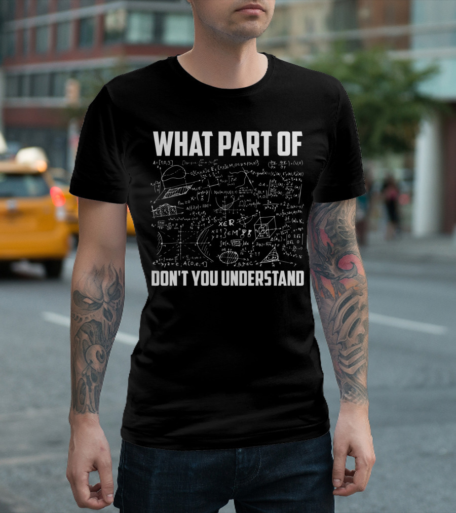 What Part Of Don't You Understand Math Teacher Equations And Graphs T-Shirt