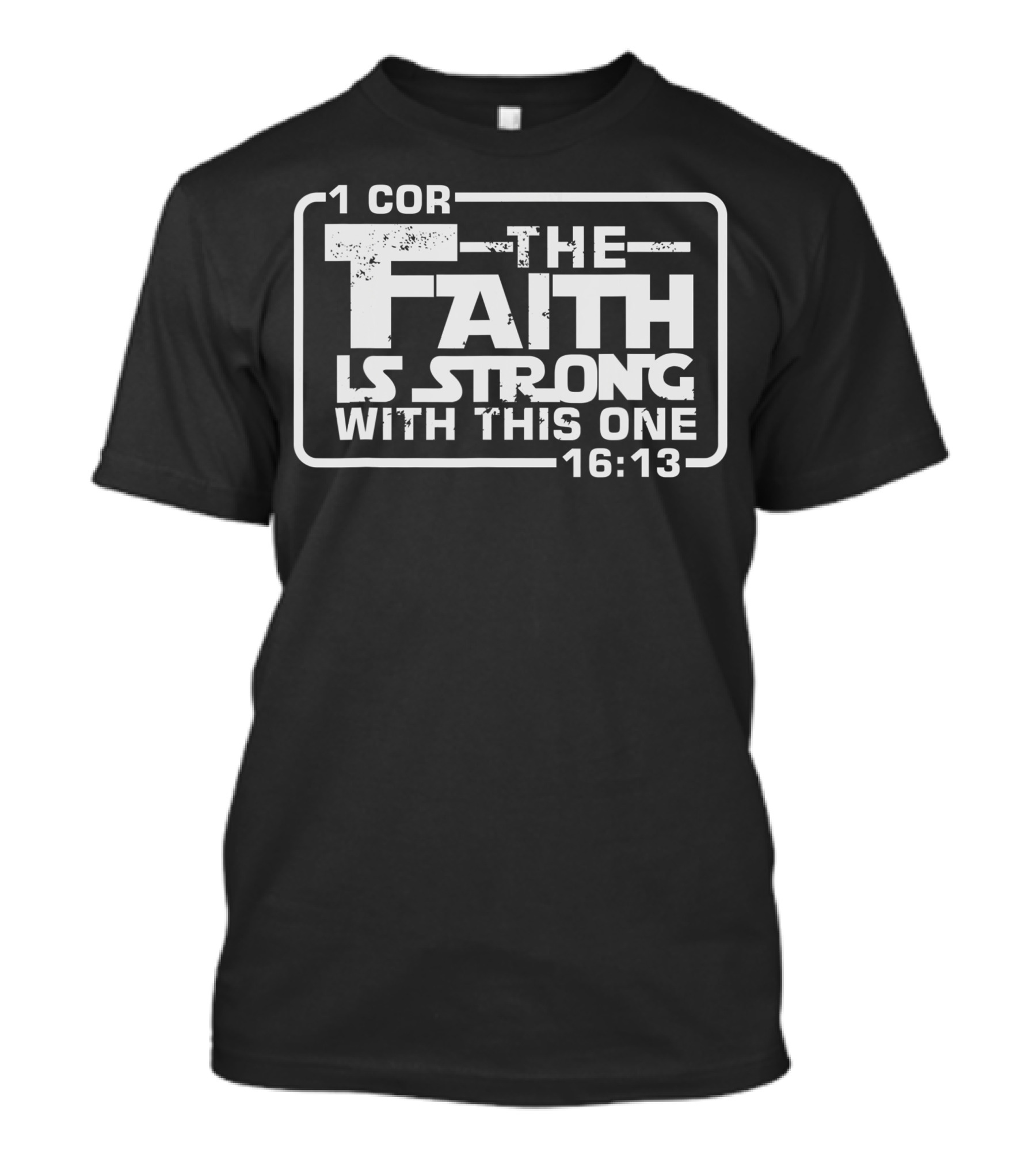 1 Cor 16:13 The Faith Is Strong With This One T-Shirt