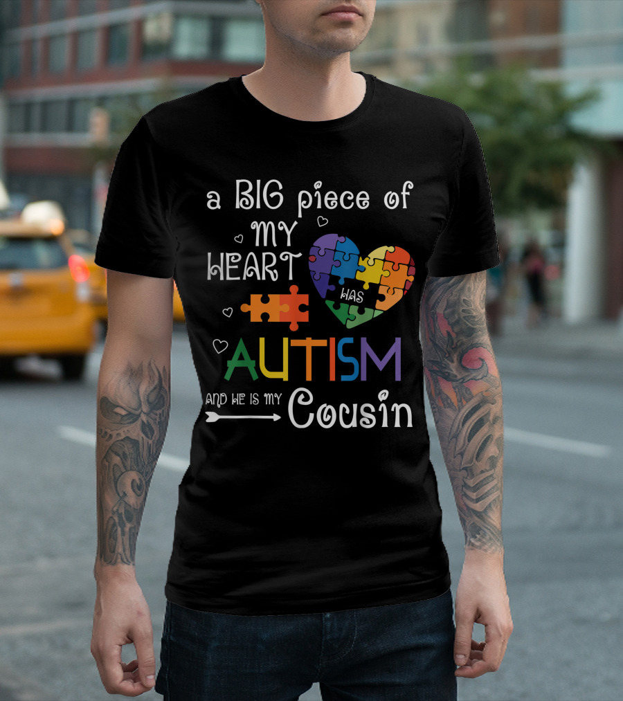 a BIG piece of MY HEART was AUTISM and HE is my Cousin T-Shirt