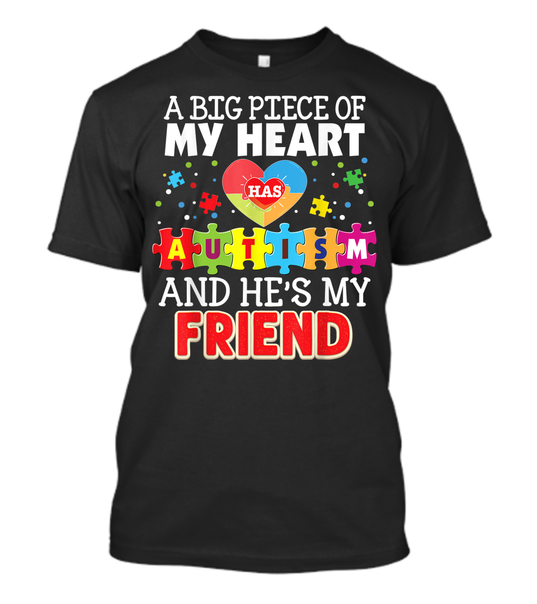 A Big Piece Of My Heart Has Autism And He's My Friend T-Shirt