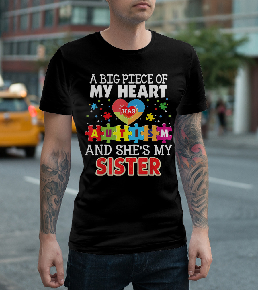 A Big Piece Of My Heart Has Autism And She's My Sister T-Shirt