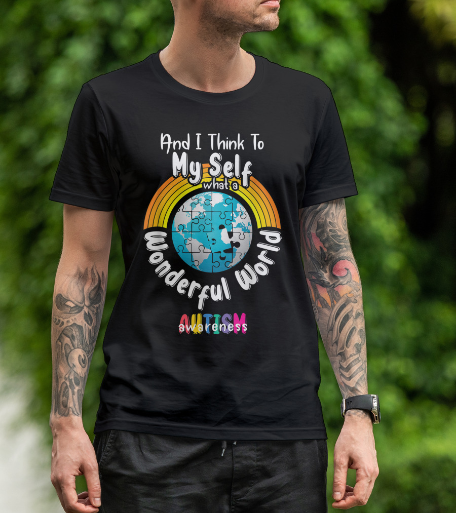 And I Think To Myself What A Wonderful World Autism Awareness T-Shirt