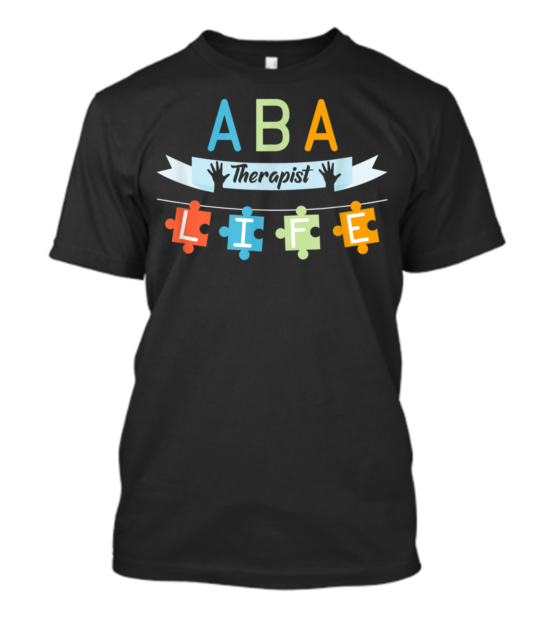 ABA Therapist Life Applied Behavior Analysis T-Shirt