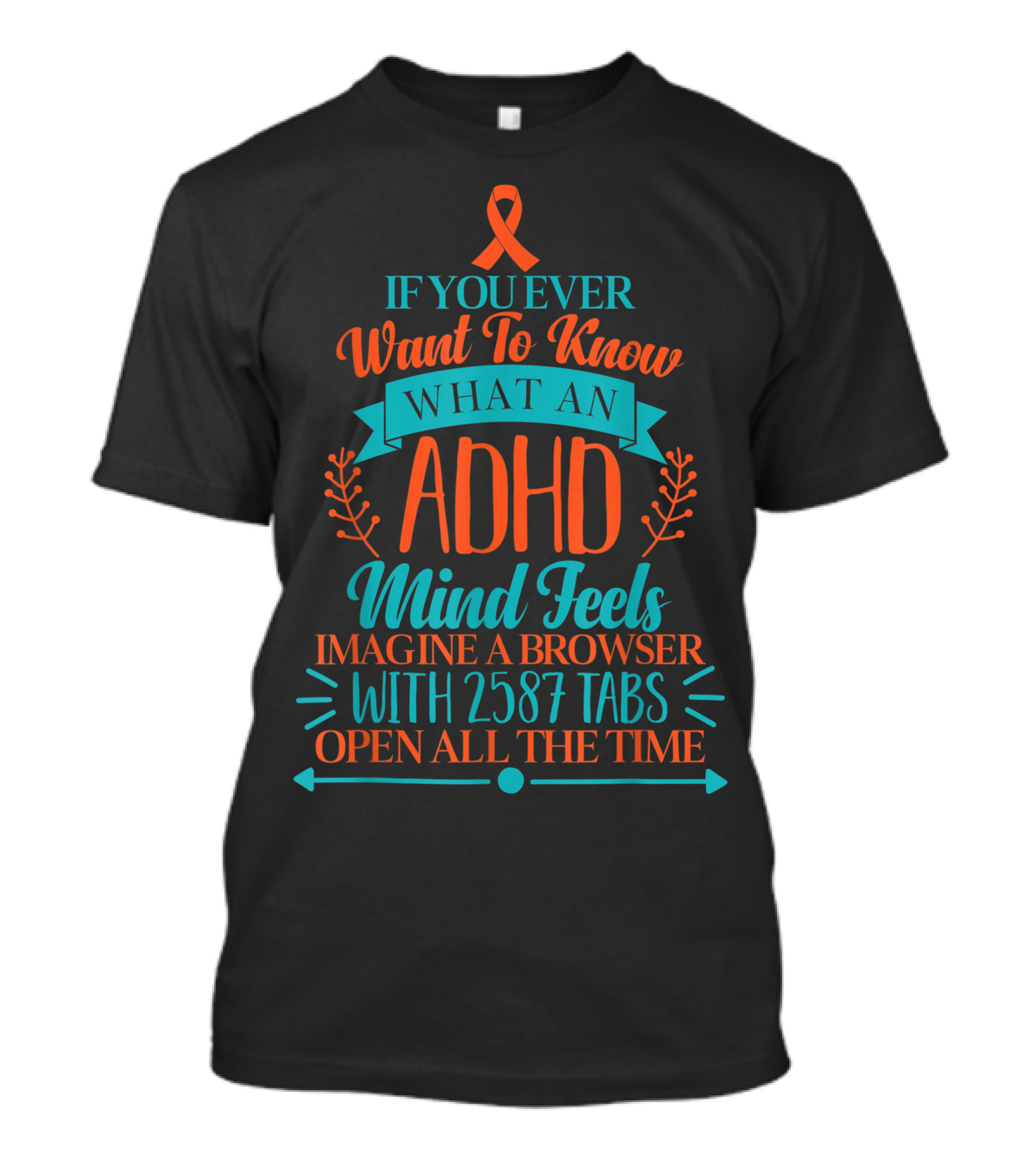 If You Ever Want To Know What An ADHD Mind Feels Imagine A Browser With 2587 Tabs Open All The Time T-Shirt