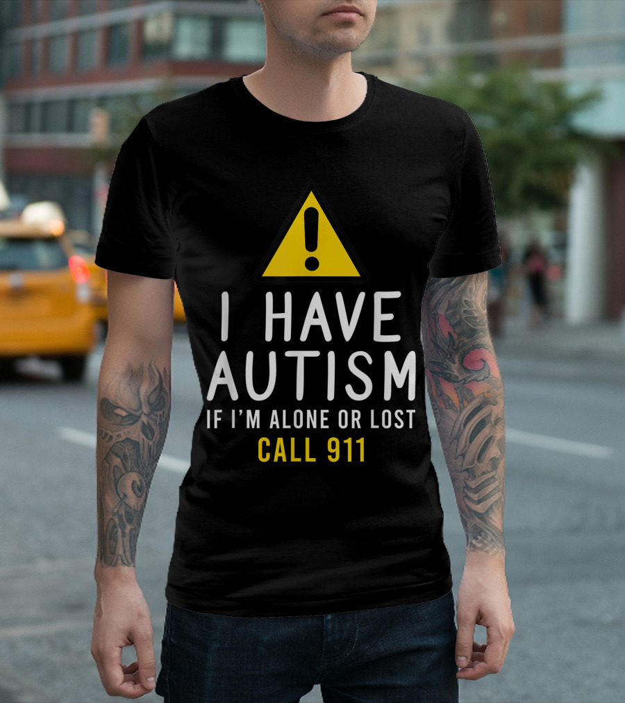 I Have Autism If I'm Alone Or Lost Call 911 Warning Sign T-Shirt