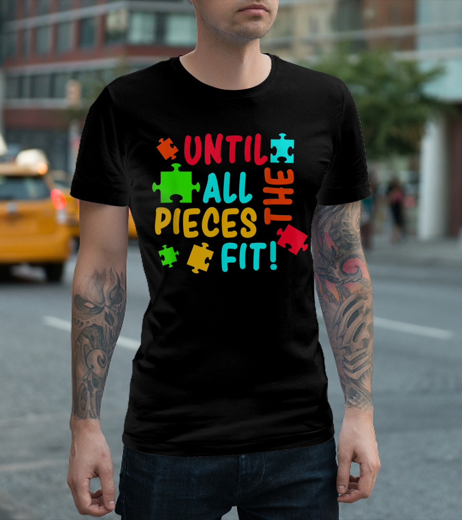 Until All Pieces Fit Autism Awareness Autistic Autism Moms T-Shirt