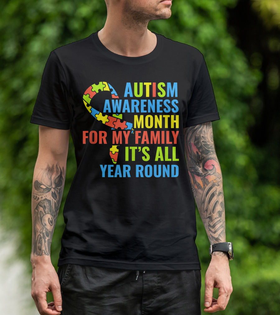 Autism Awareness Month For My Family It's All Year Round T-Shirt
