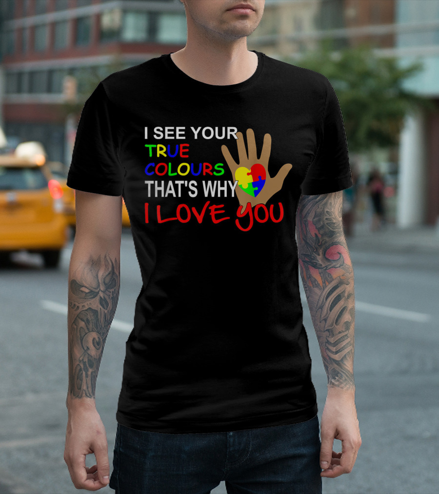 I See Your True Colours That's Why I Love You Autism Puzzle Heart T-Shirt