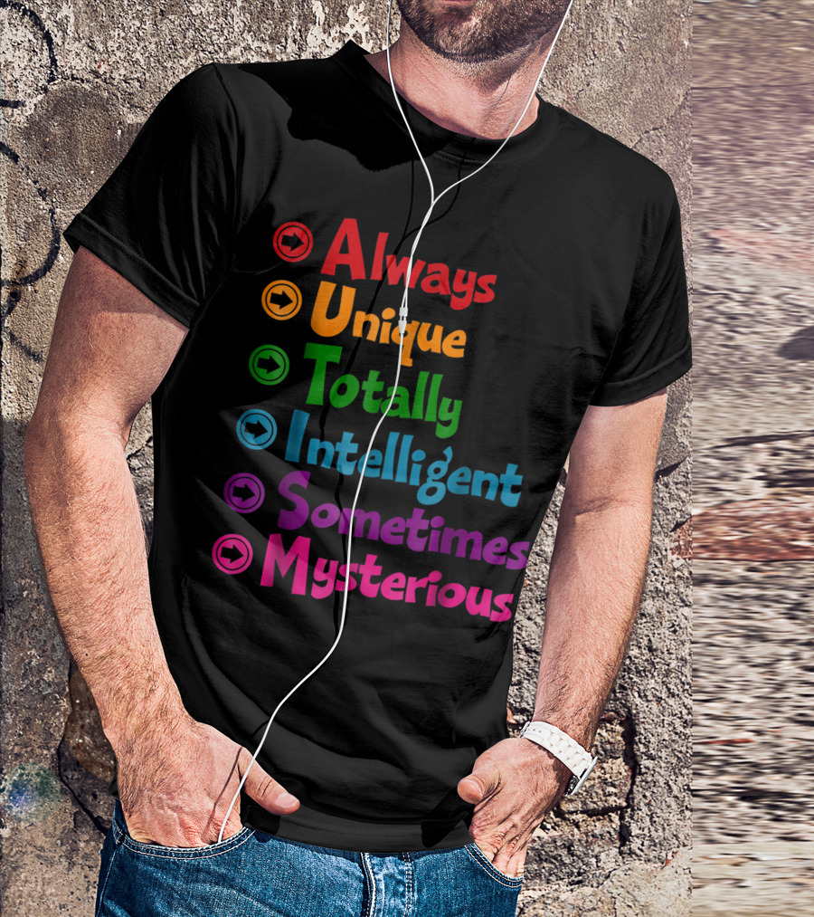 Autism Awareness Always Unique Totally Intelligent Sometimes Mysterious For Mums Dads T-Shirt