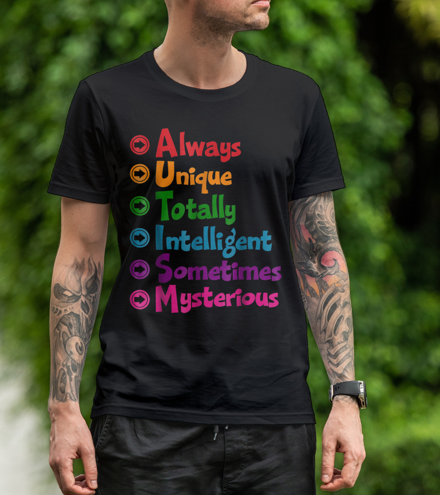 Autism Awareness Always Unique Totally Intelligent Sometimes Mysterious For Mums Dads T-Shirt