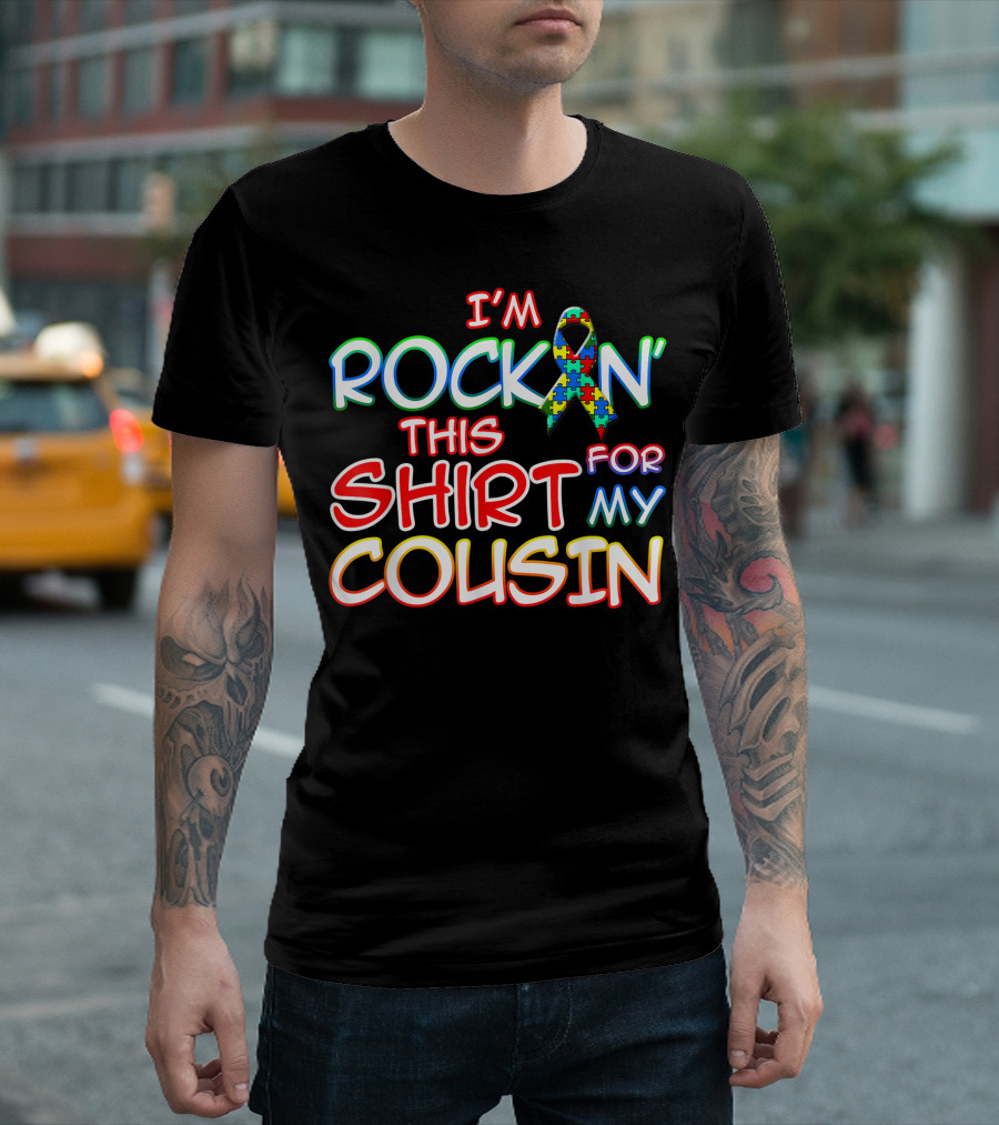 I'm Rockin' This Shirt For My Cousin Autism Awareness T-Shirt