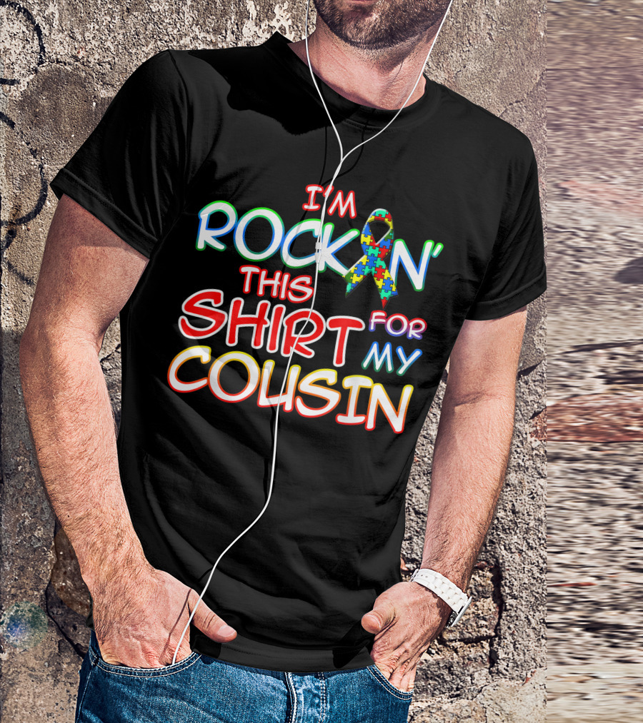 I'm Rockin' This Shirt For My Cousin Autism Awareness T-Shirt