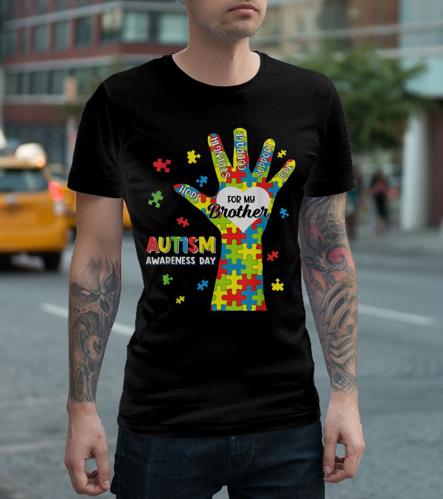 Autism Awareness Day Hope Strength Courage Support Love Puzzle Heart For My Brother T-Shirt