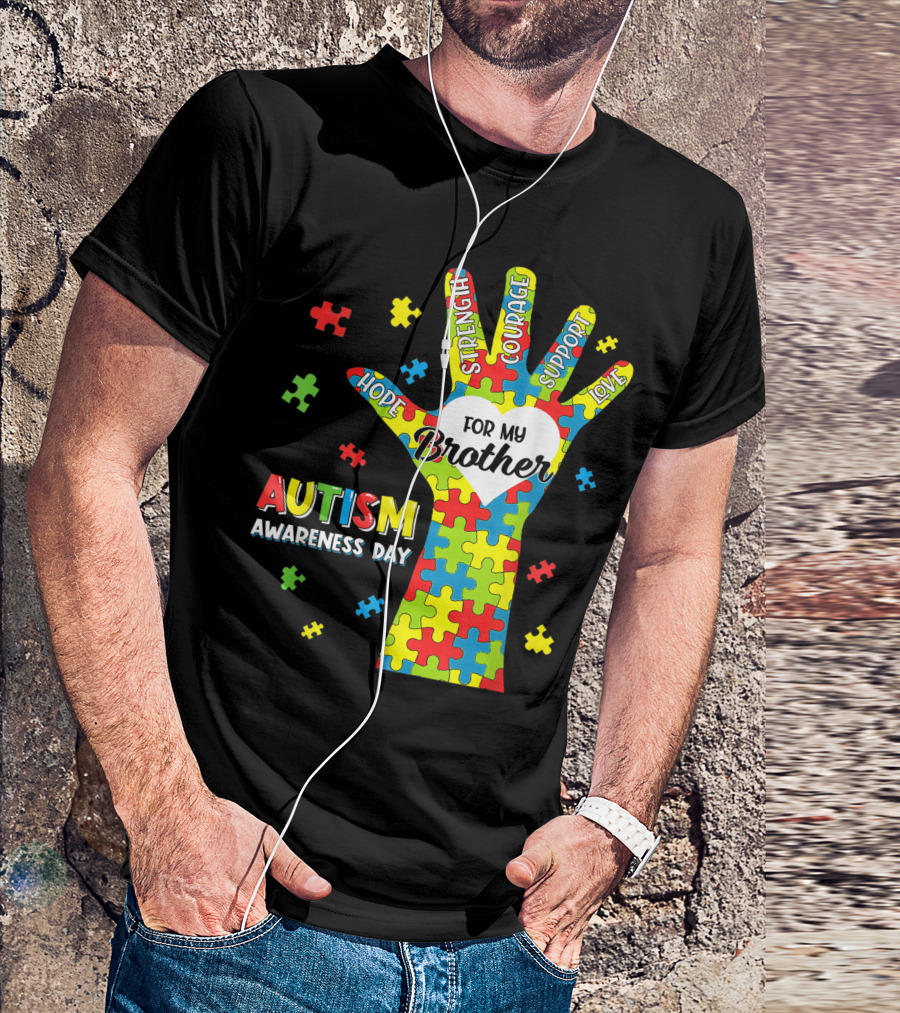Autism Awareness Day Hope Strength Courage Support Love Puzzle Heart For My Brother T-Shirt