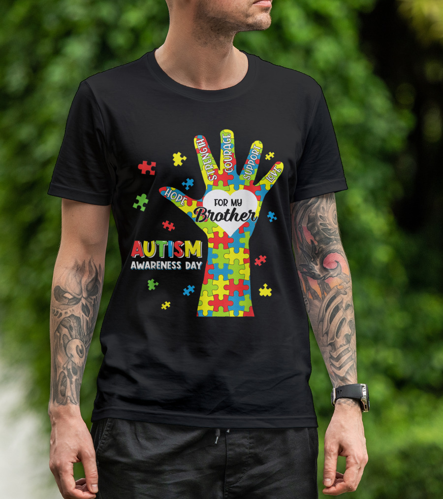 Autism Awareness Day Hope Strength Courage Support Love Puzzle Heart For My Brother T-Shirt
