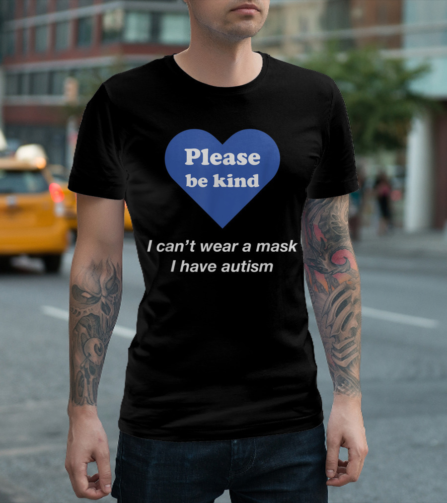Please Be Kind I Can't Wear A Mask I Have Autism T-Shirt