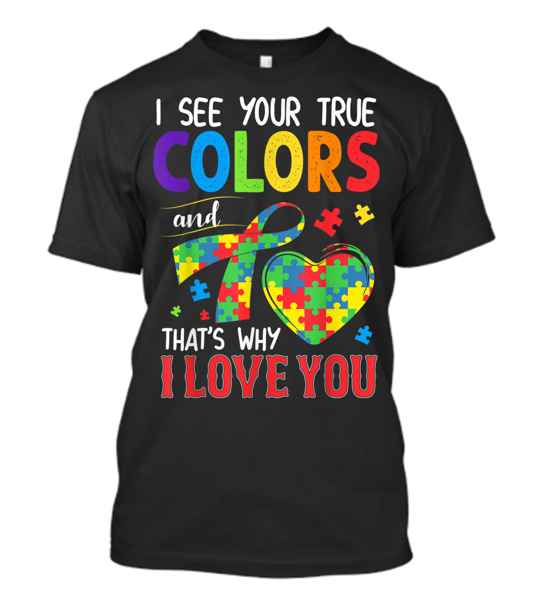 I See Your True Colors And That's Why I Love You Autism Awareness Puzzle Heart T-Shirt