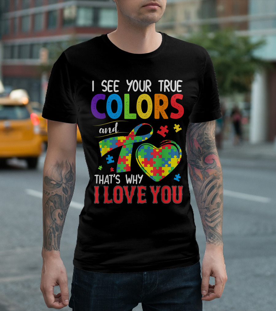 I See Your True Colors And That's Why I Love You Autism Awareness Puzzle Heart T-Shirt