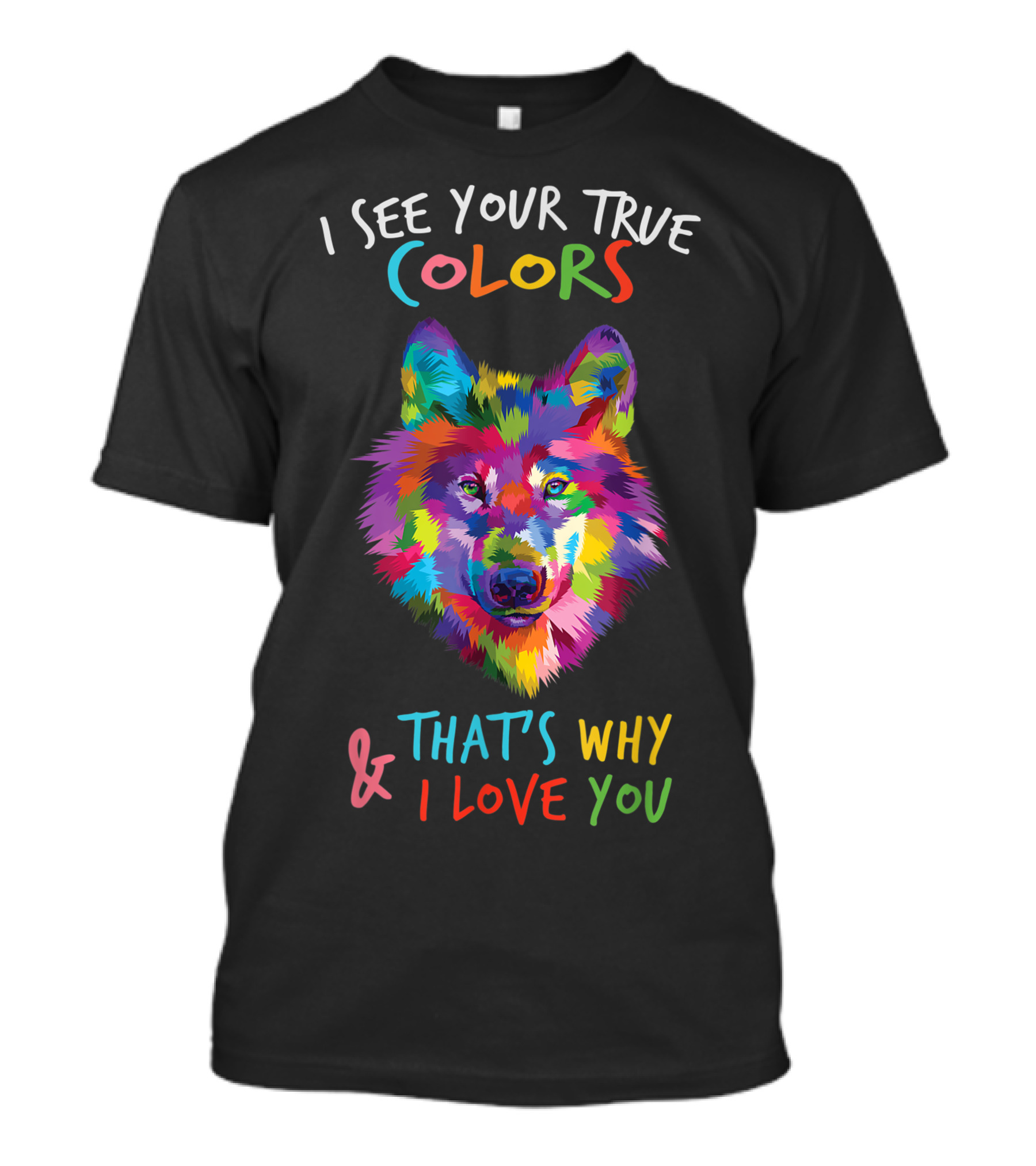 Autism Awareness I See Your True Colors Colorful Wolf That's Why I Love You T-Shirt