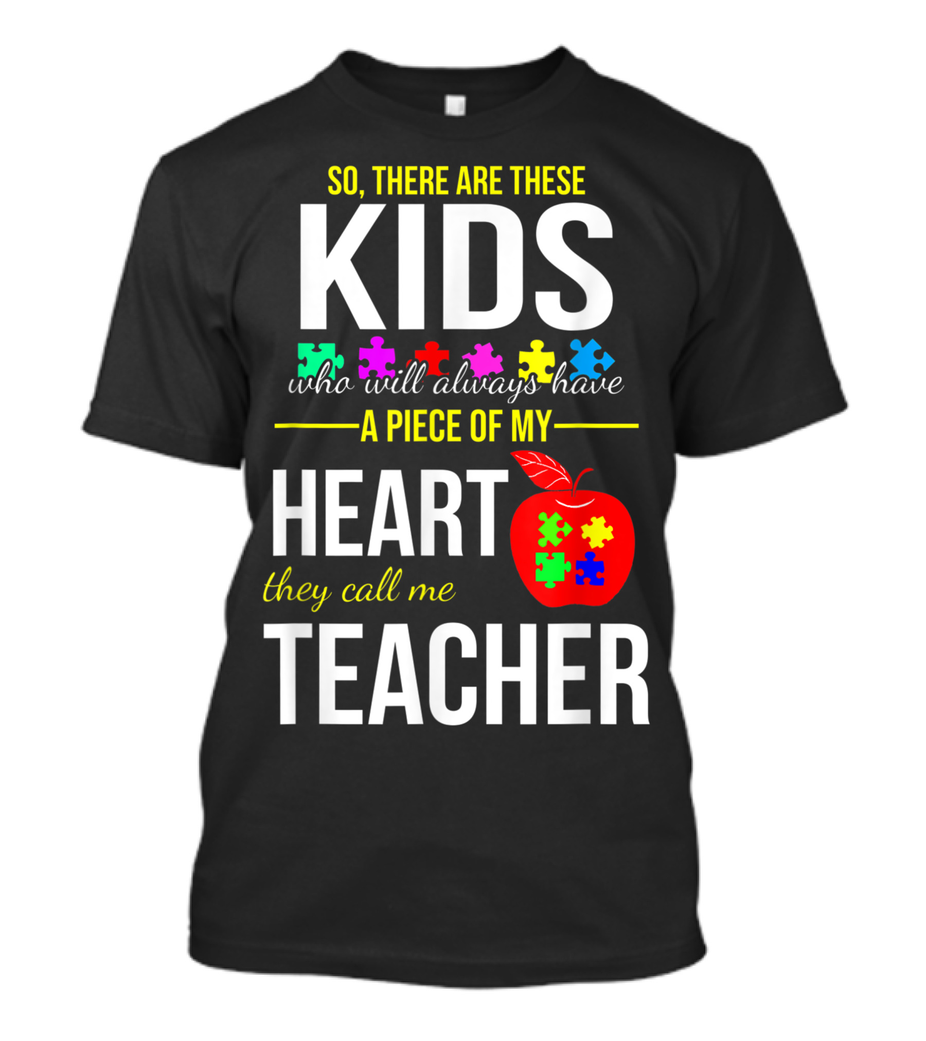So There Are These Kids Who Will Always Have A Piece Of My Heart They Call Me Teacher Autism Awareness Puzzle Piece T-Shirt