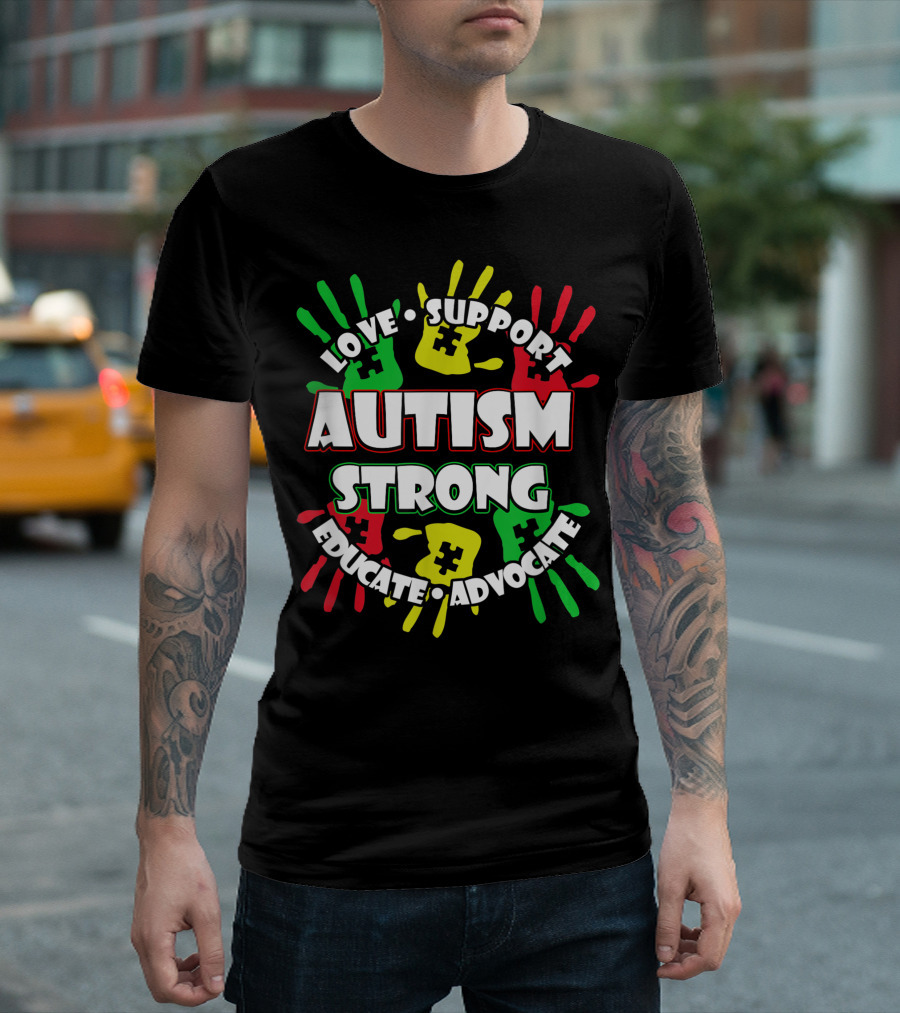 Love Support Autism Strong Educate Advocate T-Shirt
