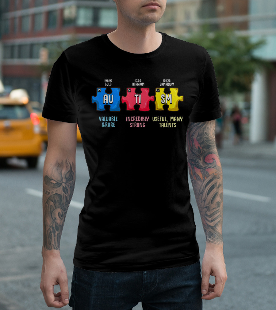 Valuable Rare Gold AU Incredibly Strong Titanium TI Useful Many Talents Samarium SM Autism Awareness Puzzle Elements T-Shirt