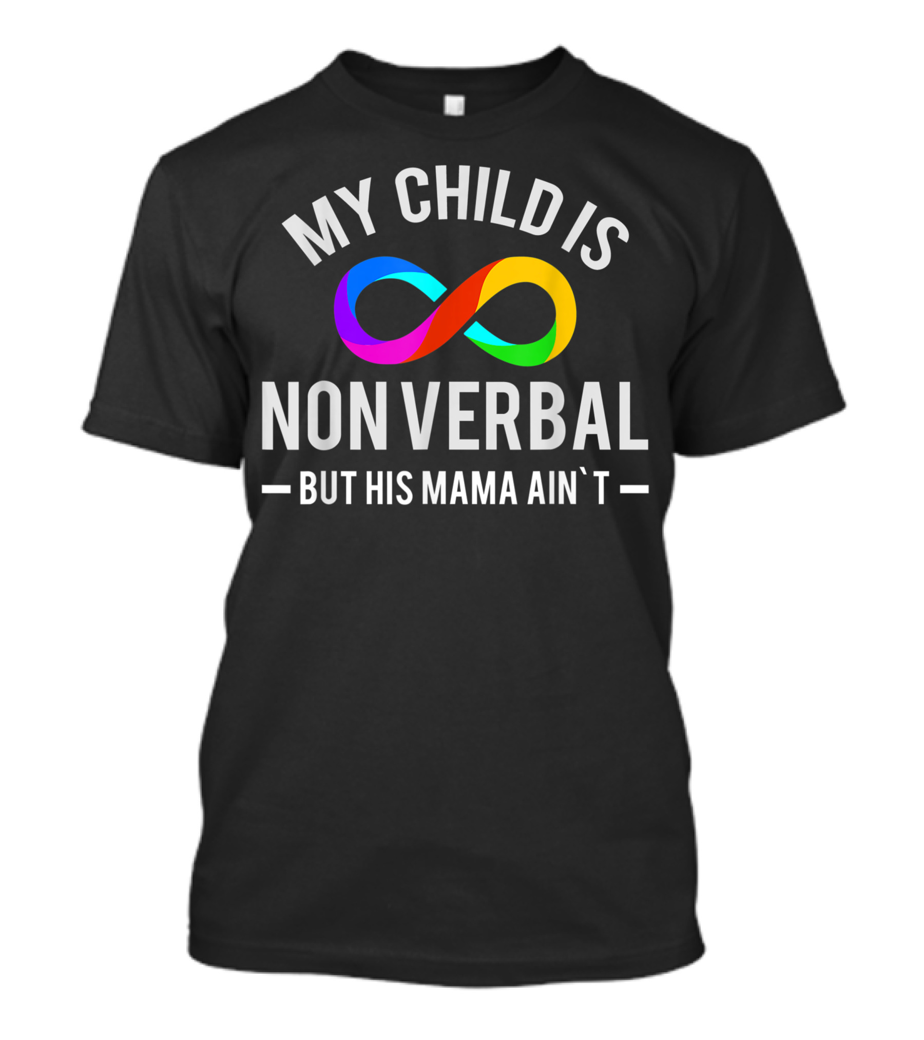 My Child Is Nonverbal But His Mama Ain't Infinity T-Shirt