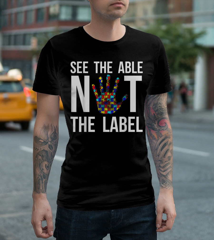See The Able Not The Label Autism Awareness Autistic Kids Empowerment T-Shirt