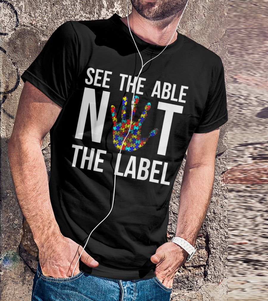 See The Able Not The Label Autism Awareness Autistic Kids Empowerment T-Shirt