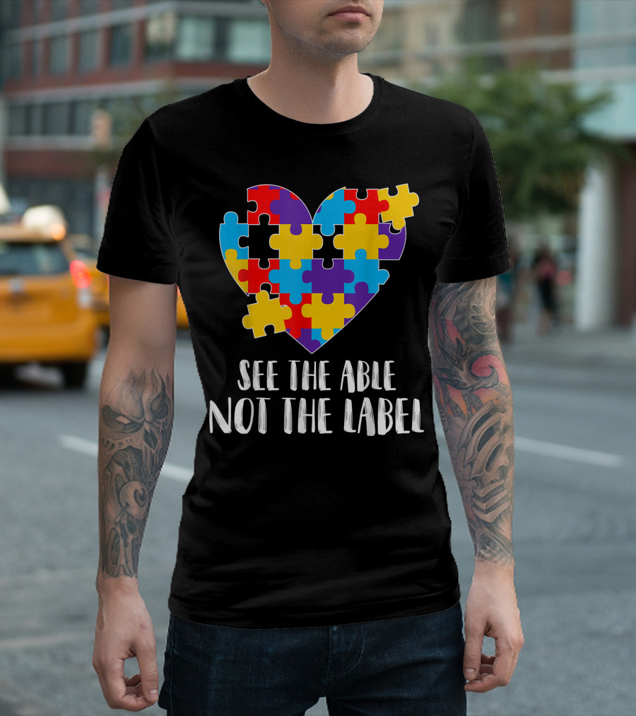 Autism Awareness See the Able Not the Label Heart Puzzle Piece T-Shirt