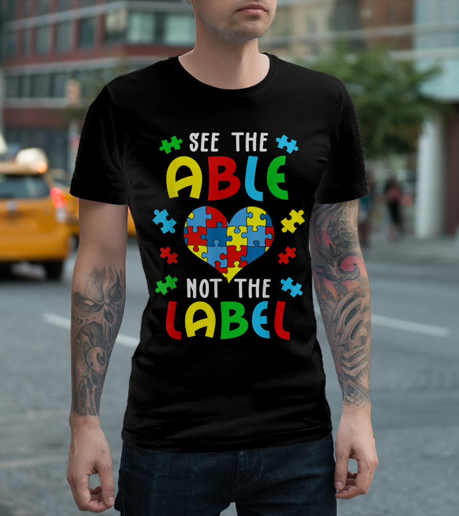 Autism Awareness See The Able Not The Label Heart Puzzle Pieces T-Shirt