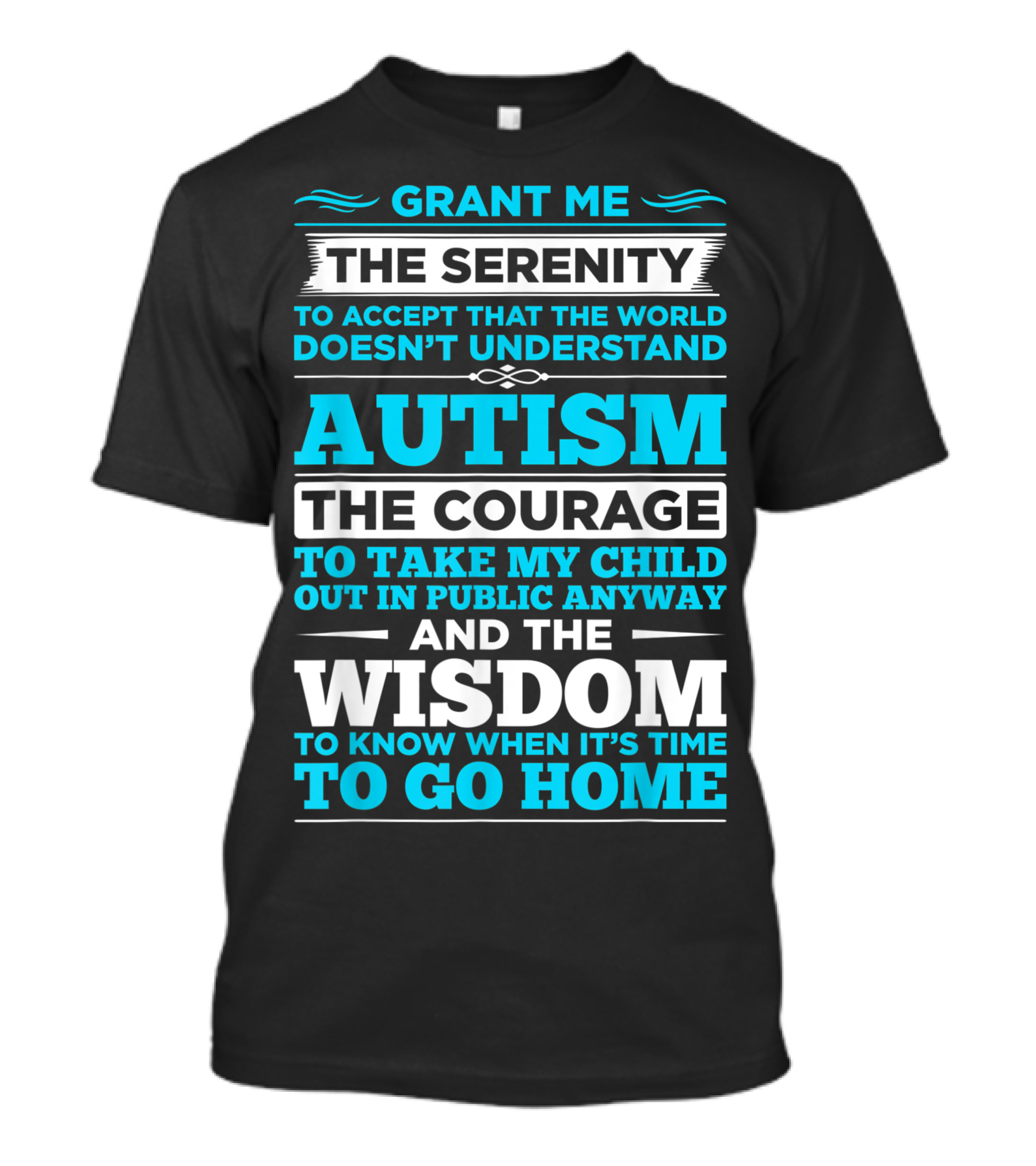 Autism Serenity Prayer Grant Me The Courage And Wisdom To Know When To Go Home T-Shirt