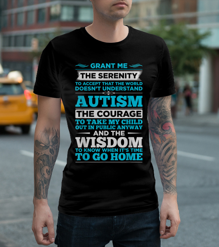 Autism Serenity Prayer Grant Me The Courage And Wisdom To Know When To Go Home T-Shirt