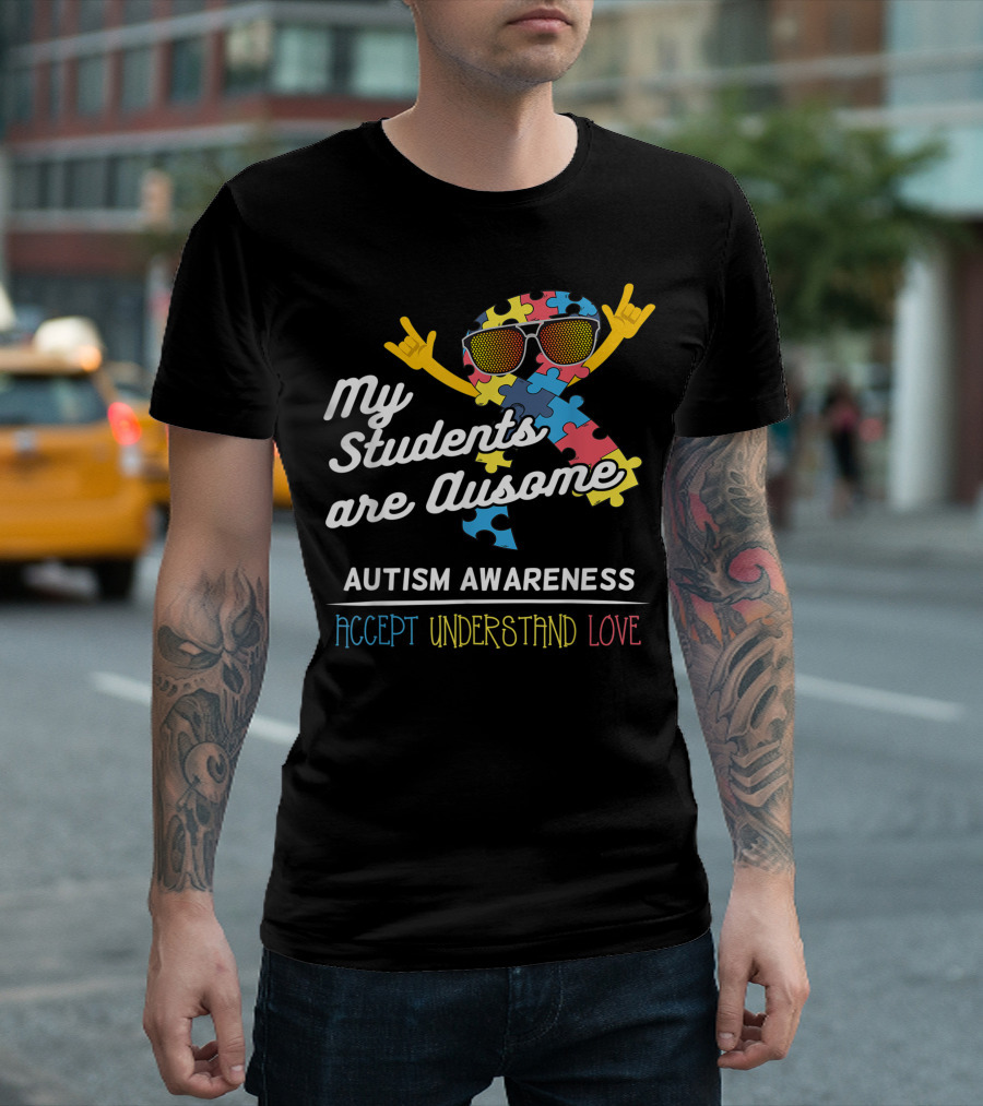 My Students Are Ausome Autism Awareness Accept Understand Love T-Shirt