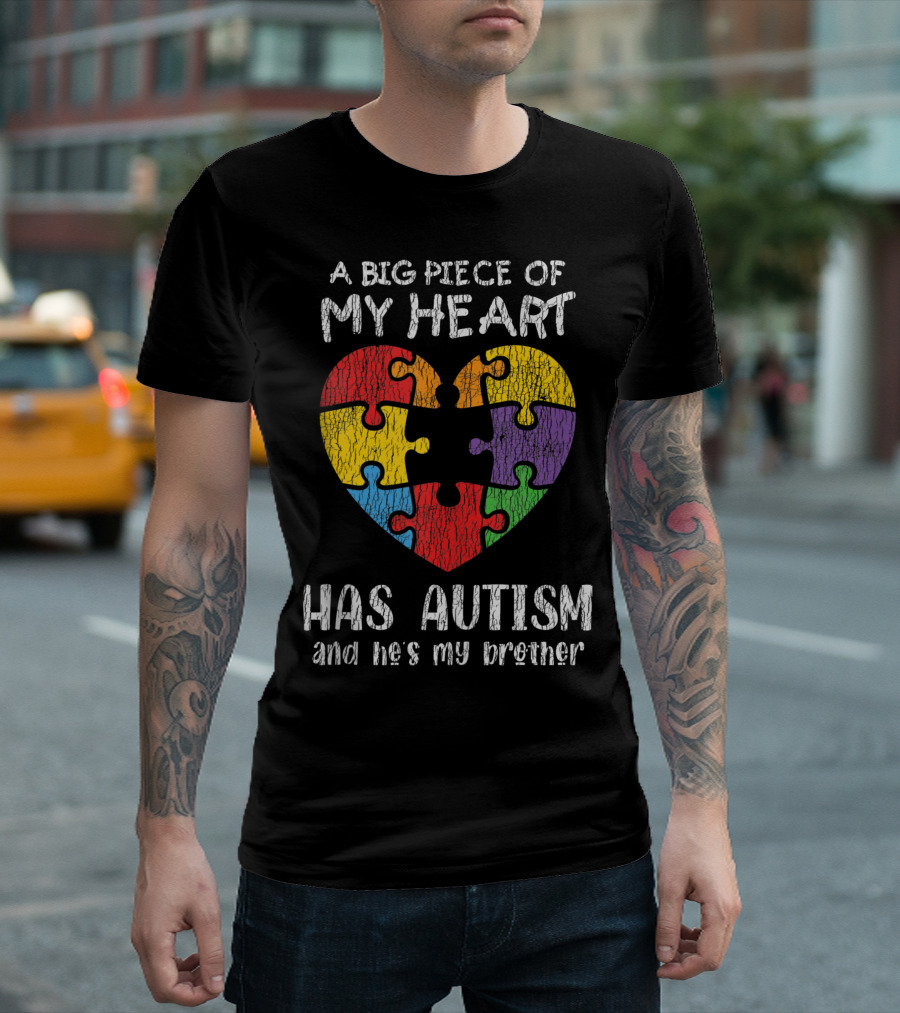 A Big Piece Of My Heart Has Autism And He's My Brother Autism Awareness T-Shirt
