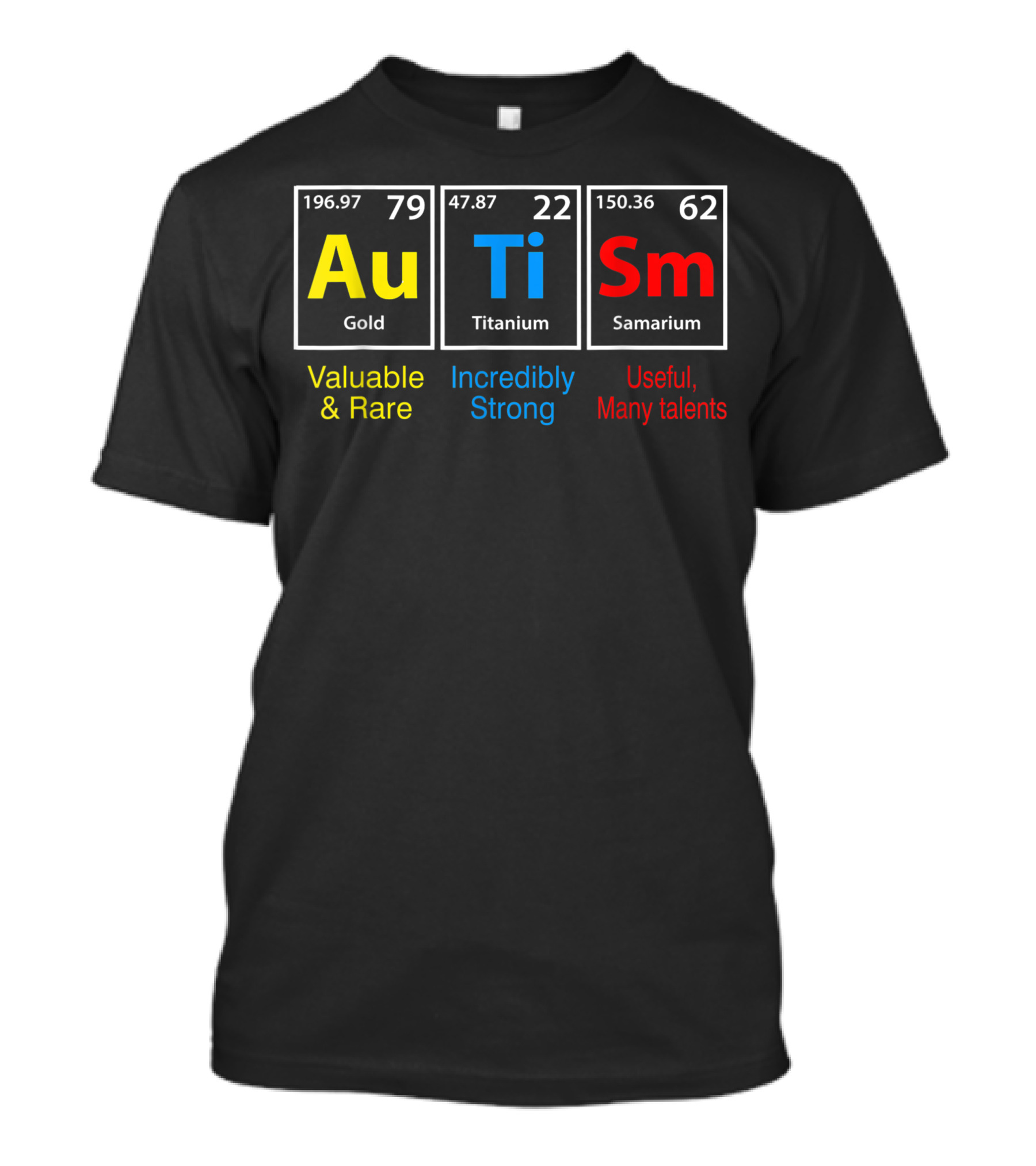 Autism Chemical Element Valuable Rare Incredibly Strong Useful Many Talents Inspirational Awareness T-Shirt