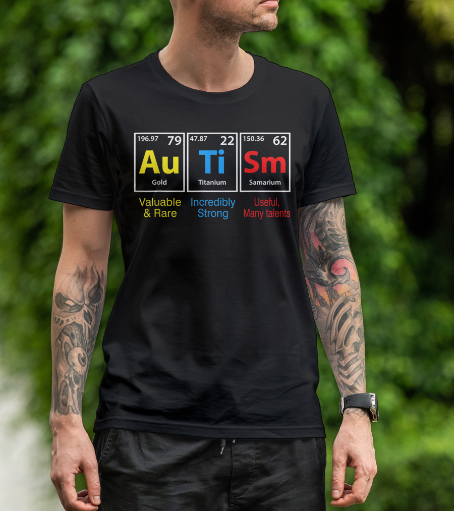 Autism Chemical Element Valuable Rare Incredibly Strong Useful Many Talents Inspirational Awareness T-Shirt