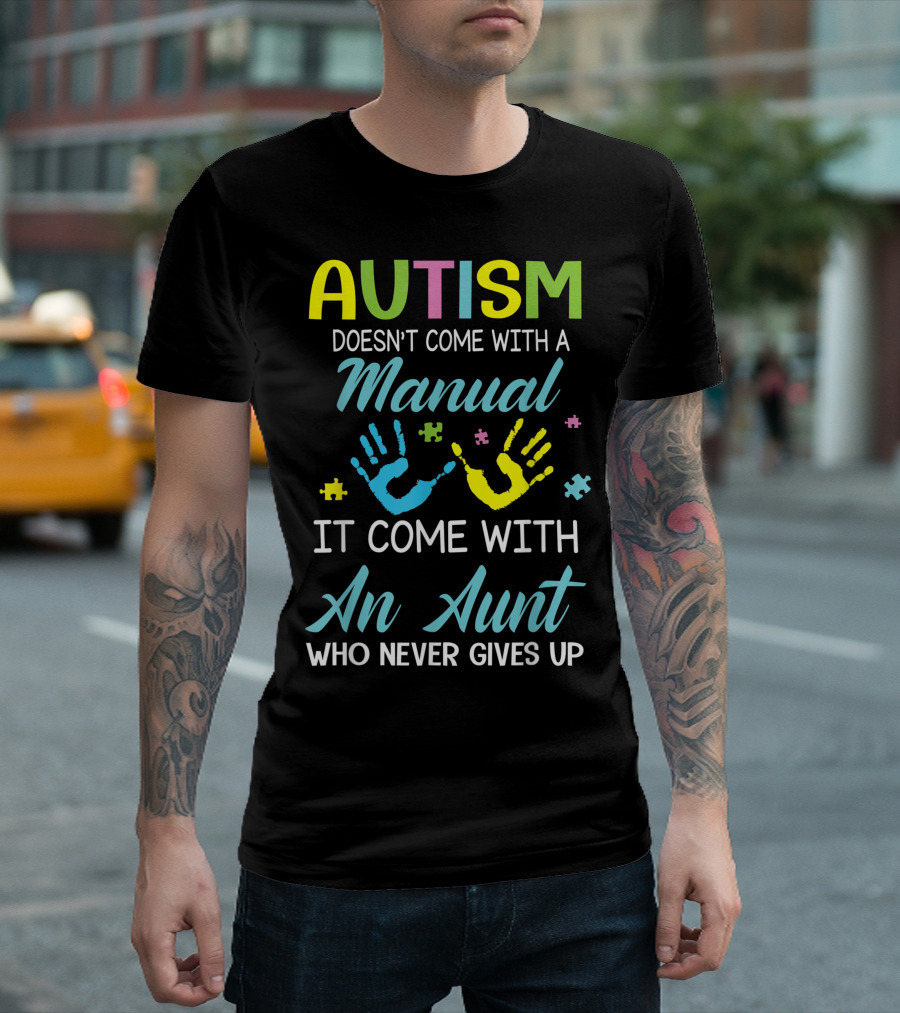 AUTISM Doesn't Come With A Manual It Comes With An Aunt Who Never Gives Up T-Shirt