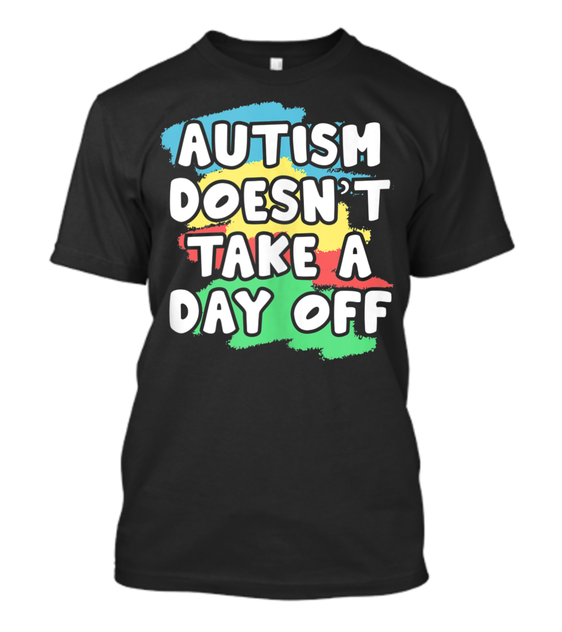 Autism Doesn't Take A Day Off Colorful Awareness T-Shirt