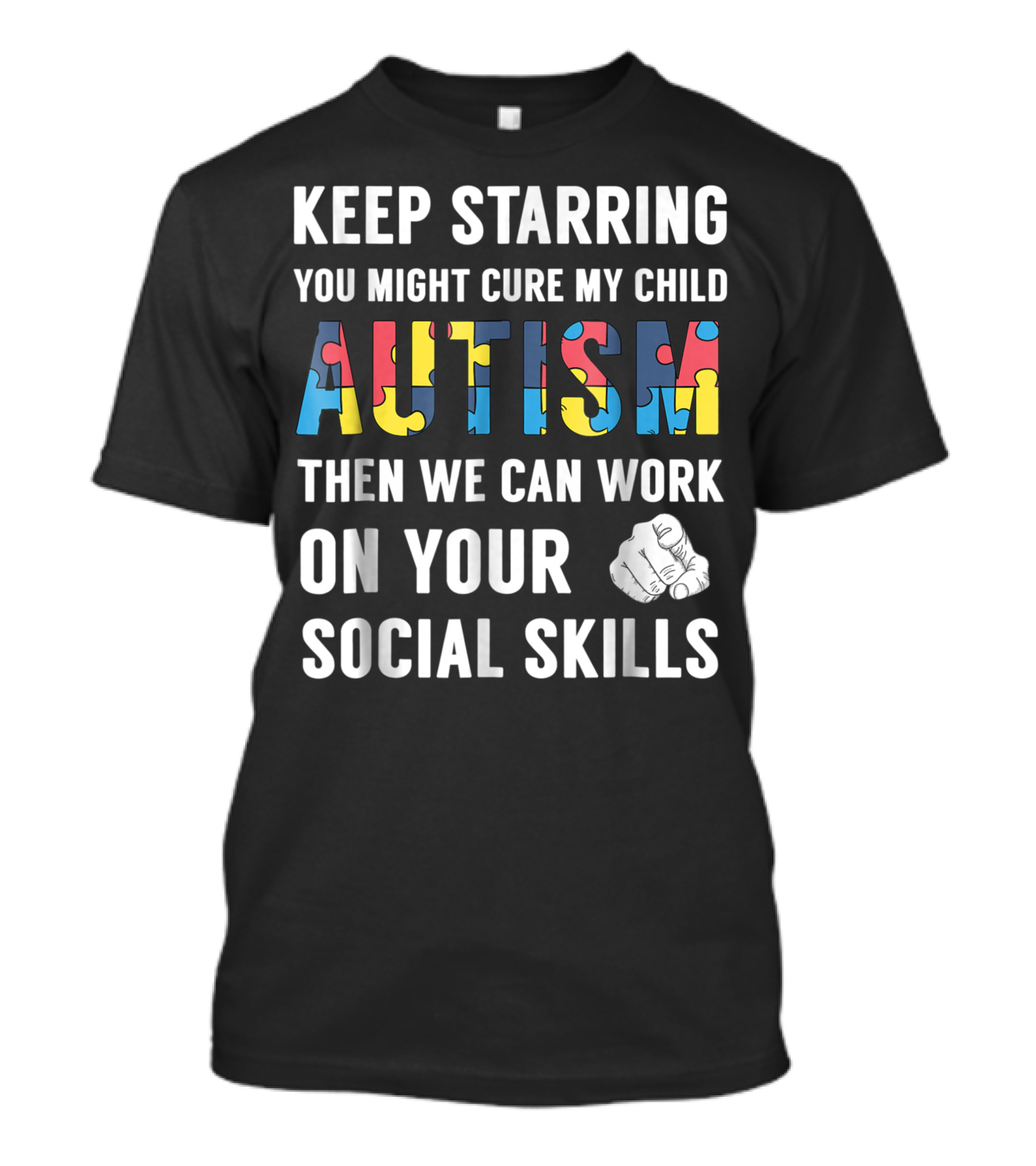 Keep Starring You Might Cure My Child Autism Then We Can Work On Your Social Skills T-Shirt