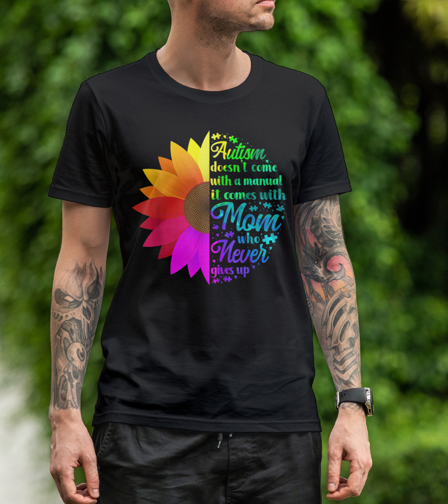 Autism Doesn't Come With A Manual It Comes With Mom Who Never Gives Up Rainbow Flower T-Shirt